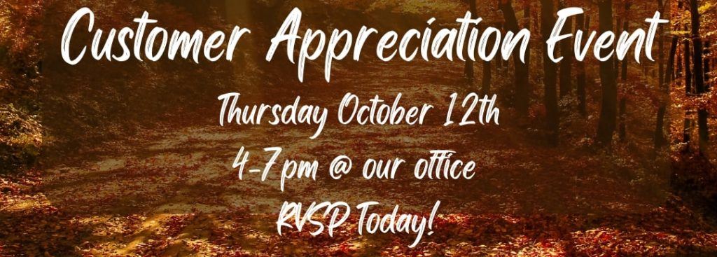 Customer Appreciation Event: Thursday October 12, 4-7 PM @ Our Office. RSVP Today!