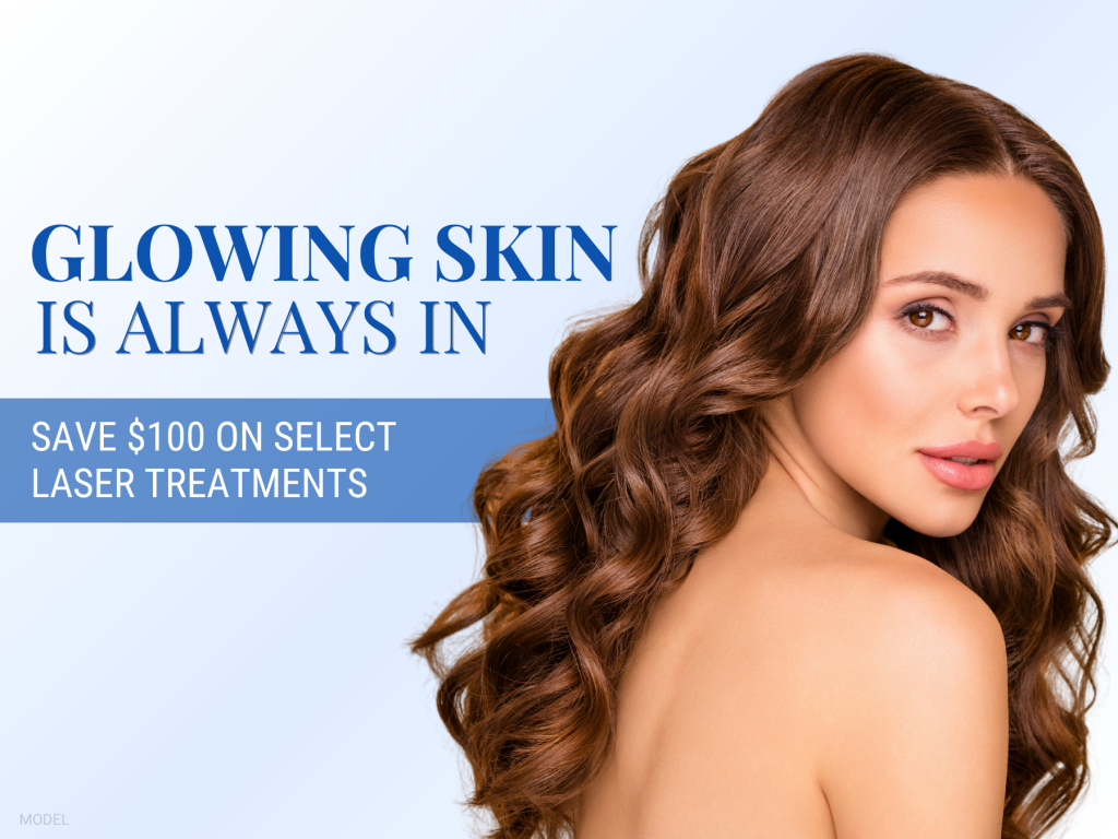 "Glowing skin is always in. Save $100 on select laser treatments" with model with glowing and radiant skin.