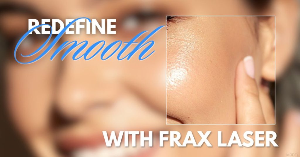 Redefine smooth with frax laser. (Model)